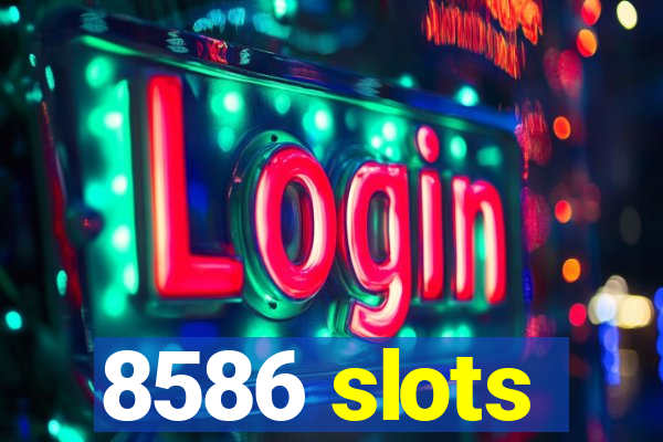 8586 slots